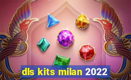 dls kits milan 2022